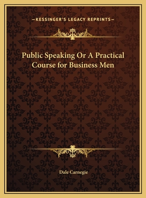Public Speaking Or A Practical Course for Business Men