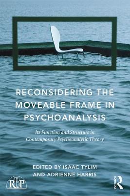 Reconsidering the Moveable Frame in Psychoanalysis: Its Function and Structure in Contemporary Psychoanalytic Theory