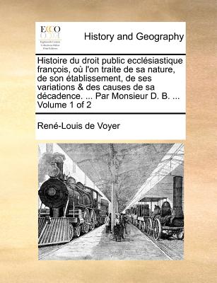 Histoire du droit public ecclésiastique françois, où l'on traite de sa nature, de son établissement, de ses variations & des causes de sa décadence. .
