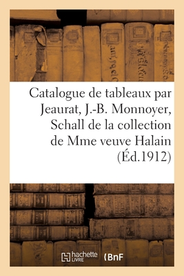 Catalogue de tableaux anciens par Jeaurat, J.-B. Monnoyer, Schall, estampes du XVIIIe siècle: en couleurs et en noir provenant de la collection de Mad