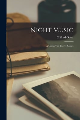 Night Music; a Comedy in Twelve Scenes