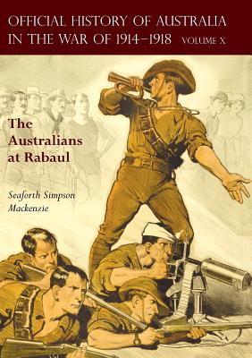 The Official History of Australia in the War of 1914-1918: Volume X - The Australians at Rabaul