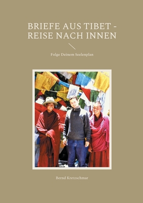 Briefe aus Tibet - Reise nach Innen: Folge Deinem Seelenplan