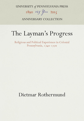 The Layman's Progress: Religious and Political Experience in Colonial Pennsylvania, 1740-1770
