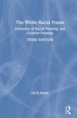 The White Racial Frame: Centuries of Racial Framing and Counter-Framing
