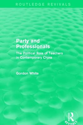 Party and Professionals: The Political Role of Teachers in Contemporary China