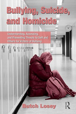 Bullying, Suicide, and Homicide: Understanding, Assessing, and Preventing Threats to Self and Others for Victims of Bullying [With CDROM]