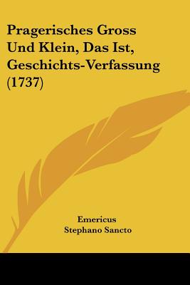 Pragerisches Gross Und Klein, Das Ist, Geschichts-Verfassung (1737)