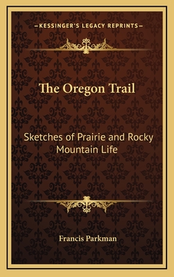 The Oregon Trail: Sketches of Prairie and Rocky Mountain Life