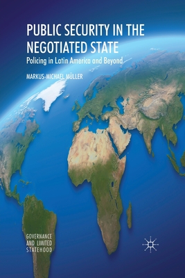 Public Security in the Negotiated State: Policing in Latin America and Beyond