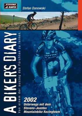 A biker`s diary: 2002 unterwegs mit dem Stevens-Jeantex Mountainbike Racingteam