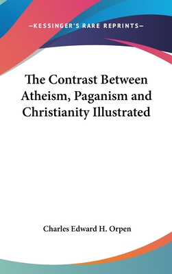 The Contrast Between Atheism, Paganism and Christianity Illustrated