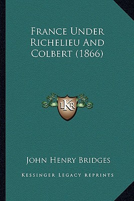 France Under Richelieu And Colbert (1866)