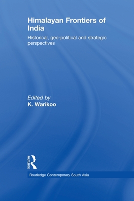 Himalayan Frontiers of India: Historical, Geo-Political and Strategic Perspectives