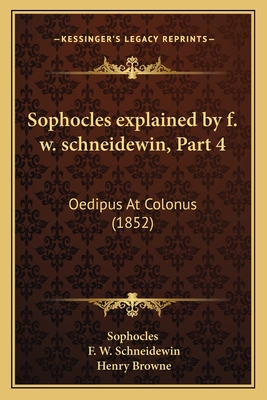 Sophocles explained by f. w. schneidewin, Part 4: Oedipus At Colonus (1852)