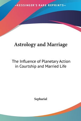 Astrology and Marriage: The Influence of Planetary Action in Courtship and Married Life