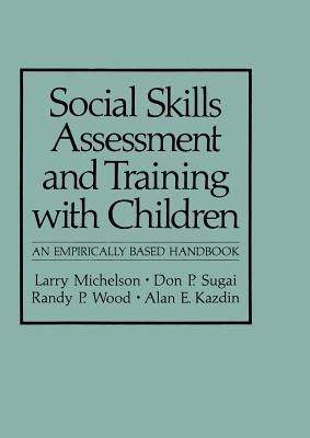 Social Skills Assessment and Training with Children: An Empirically Based Handbook