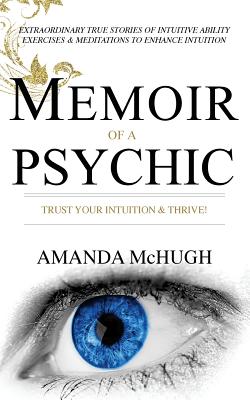 Memoir Of A Psychic: Trust Your Intuition & Thrive