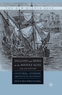 England and Iberia in the Middle Ages, 12th-15th Century: Cultural, Literary, and Political Exchanges