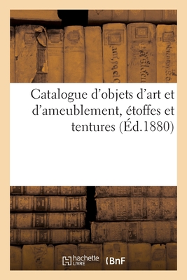 Catalogue d'Objets d'Art Et d'Ameublement, Étoffes Et Tentures
