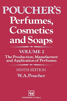 Perfumes, Cosmetics and Soaps: Volume II the Production, Manufacture and Application of Perfumes