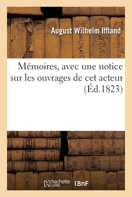 Mémoires, Avec Une Notice Sur Les Ouvrages de CET Acteur