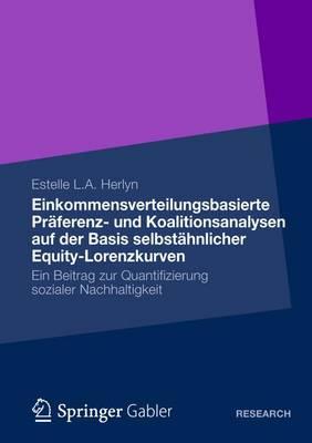 Einkommensverteilungsbasierte Präferenz- Und Koalitionsanalysen Auf Der Basis Selbstähnlicher Equity-Lorenzkurven: Ein Beitrag Zur Quantifizierung Soz