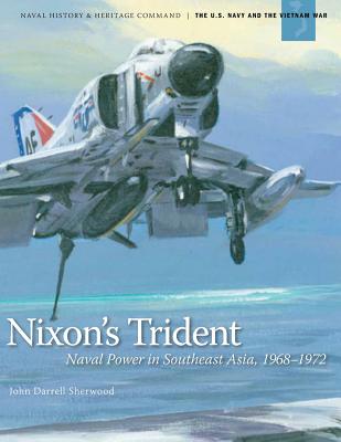 Nixon's Trident: Naval Power in Southeast Asia, 1968-1972