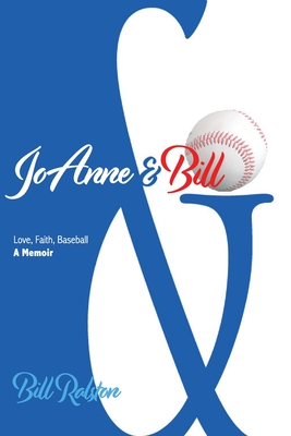 JoAnne & Bill: Love, Faith, Baseball - A Memoir
