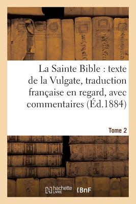 La Sainte Bible: Texte de la Vulgate, Traduction Française En Regard, Avec Commentaires Tome 2