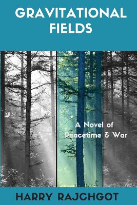Gravitational Fields: A Novel of Peacetime and War