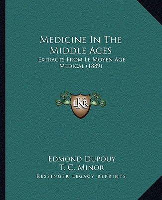 Medicine In The Middle Ages: Extracts From Le Moyen Age Medical (1889)
