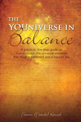 The YOUniverse in Balance: A Practical, Five-Step Guide On How to Realign the Universal Elements That Result in Fulfillment and a Happier Life.