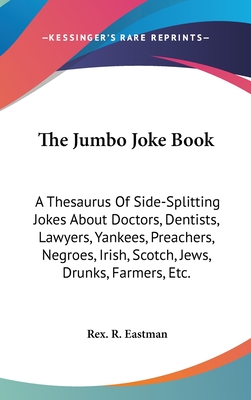 The Jumbo Joke Book: A Thesaurus Of Side-Splitting Jokes About Doctors, Dentists, Lawyers, Yankees, Preachers, Negroes, Irish, Scotch, Jews
