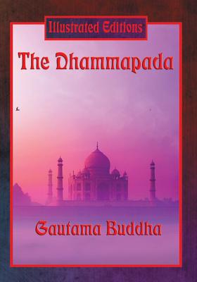 The Dhammapada (Illustrated Edition): 423 Verses on Conduct, Mind, and the Path