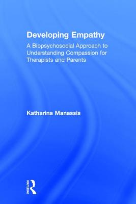 Developing Empathy: A Biopsychosocial Approach to Understanding Compassion for Therapists and Parents