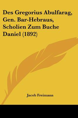 Des Gregorius Abulfarag, Gen. Bar-Hebraus, Scholien Zum Buche Daniel (1892)