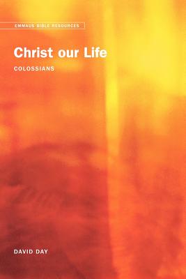 Emmaus Bible Resources: Christ Our Life (Colossians)