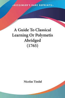 A Guide To Classical Learning Or Polymetis Abridged (1765)
