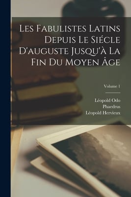 Les Fabulistes Latins Depuis Le Siécle D'auguste Jusqu'à La Fin Du Moyen Âge; Volume 1