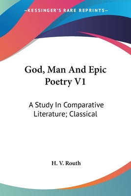 God, Man And Epic Poetry V1: A Study In Comparative Literature; Classical
