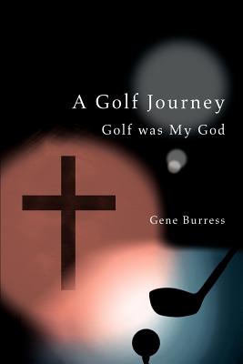 A Golf Journey: Golf was My God