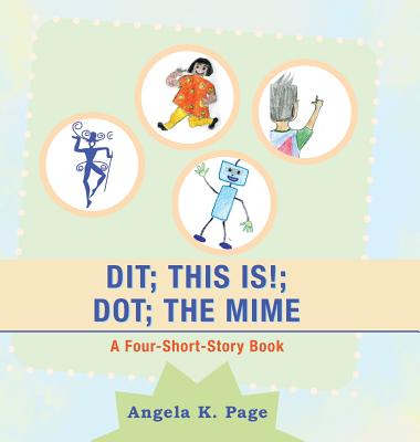 Dit; This Is!; Dot; the Mime: A Four-Short-Story Book