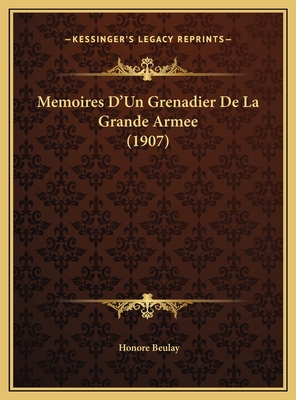 Memoires D'Un Grenadier De La Grande Armee (1907)
