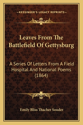 Leaves From The Battlefield Of Gettysburg: A Series Of Letters From A Field Hospital And National Poems (1864)