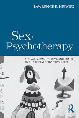 Sex in Psychotherapy: Sexuality, Passion, Love, and Desire in the Therapeutic Encounter