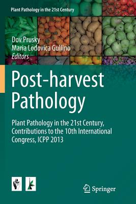 Post-Harvest Pathology: Plant Pathology in the 21st Century, Contributions to the 10th International Congress, Icpp 2013