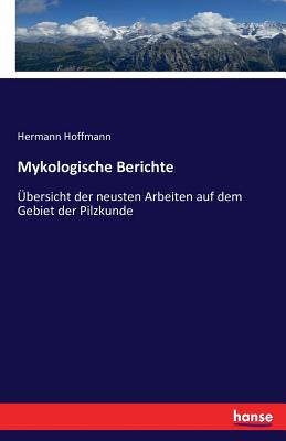 Mykologische Berichte: Übersicht der neusten Arbeiten auf dem Gebiet der Pilzkunde
