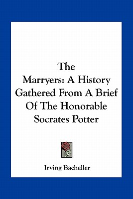 The Marryers: A History Gathered From A Brief Of The Honorable Socrates Potter
