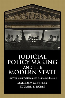 Judicial Policy Making and the Modern State: How the Courts Reformed America's Prisons